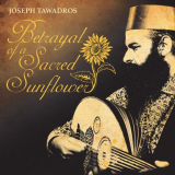 Joseph Tawadros - Betrayal of a Sacred Sunflower '2019