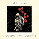 Drivin N Cryin - Live the Love Beautiful '2019