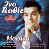 Ivo Robic - Morgen - 50 Grosse Erfolge '2016