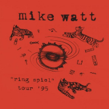 Mike Watt - Ring Spiel Tour â€™95 (Live) '2016