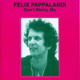 Felix Pappalardi - Dont Worry, Ma '1979/2004
