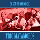 Trio Matamoros - El Son Cubano del TrÃ­o Matamoros (Remastered) '2020