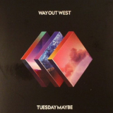 Way Out West - Tuesday Maybe '2017