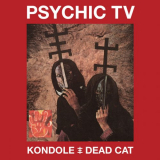 Psychic TV - Kondole / Dead Cat '2018