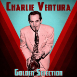 Charlie Ventura - Golden Selection (Remastered) '2021