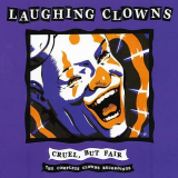 Laughing Clowns - Cruel, But Fair: The Complete Clowns Recordings '2005