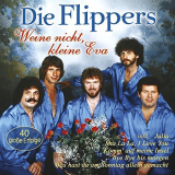 Die Flippers - Weine Nicht, Kleine Eva (40 Grosse Erfolge) '2017