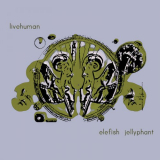 Live Human - Elefish Jellyphant '2000