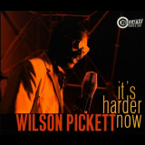 Wilson Pickett - Its Harder Now '1999