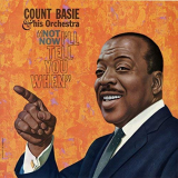 Count Basie & His Orchestra - Not Now, Ill Tell You When '1960/2018