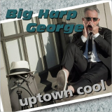 Big Harp George - Uptown Cool '2018