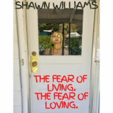 Shawn Williams - The Fear Of Living. The Fear Of Loving. '2020