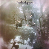 Fresh Maggots - Fresh Maggots... Hatched '1971/2006