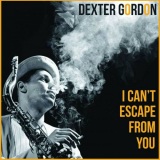 Dexter Gordon - I Cant Escape From You '2016