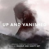 Makeup and Vanity Set - Up and Vanished (Original Podcast Soundtrack) '2020