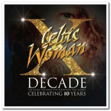 Celtic Woman - Decade: The Songs, The Show, The Traditions, The Classics '2015/2016