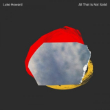 Luke Howard - All That Is Not Solid '2020