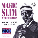 Magic Slim & The Teardrops - The Zoo Bar Collection Vol. 2: See What Youre Doin To Me '1998