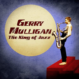 Gerry Mulligan - The King of Jazz (Remastered) '2020