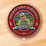 Mighty Mike Schermer - Just Gettin' Good '2022