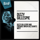 Dizzy Gillespie - Dizzy Gillespie and friends : when jazz giants meet '2014
