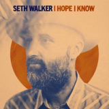 Seth Walker - I Hope I Know '2022