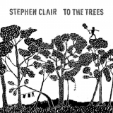 Stephen Clair - To The Trees '2022