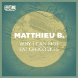 Matthieu B. - Why I Can Not Eat Crocodiles '2022