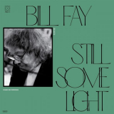 Bill Fay - Still Some Light: Part 2 '2022