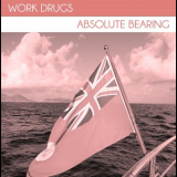Work Drugs - Absolute Bearing '2012