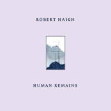 Robert Haigh - Human Remains '2022