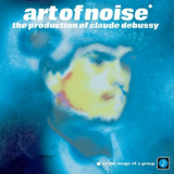 Art Of Noise, The - The Production Of Claude Debussy '2022