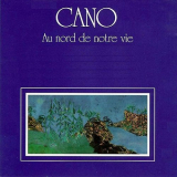 Cano - Au Nord De Notre Vie '1977/2004