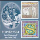 Steppenwolf - Early Steppenwolf & For Ladies Only '1969, 1971 [2005]