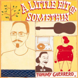 Tommy Guerrero - A Little Bit of Somethin' '2000