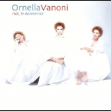 Ornella Vanoni - Noi Le Donne Noi '2003