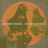 Robert Walter - Better Feathers '2022