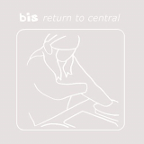 Bis - Return to Central (20th Anniversary Edition) '2022