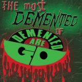 Demented Are Go - The Most Demented Of Demented Are Go '2013 / 2022