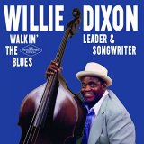 Willie Dixon - WalkinÂ´ the Blues: Leader & Songwriter '2021