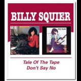 Billy Squier - The Tale of the Tape & Don't Say No '2004