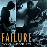 Failure - Fantastic Planet Live '2017 / 2021