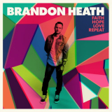 Brandon Heath - Faith Hope Love Repeat '2017