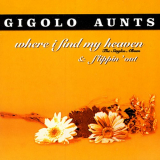 Gigolo Aunts - Where I Find My Heaven (The Singles Album & Flippin' Out) '1995