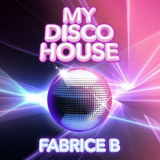 Fabrice B - My Disco House '2022