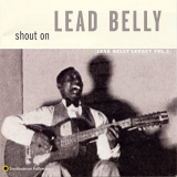 Lead Belly - Shout On: Lead Belly Legacy, Vol. 3 '1998