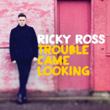 Ricky Ross - Trouble Came Looking '2013