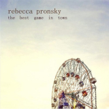 Rebecca Pronsky - The Best Game In Town '2009