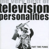 Television Personalities - Part Time Punks (The Very Best Of Television Personalities) '1999