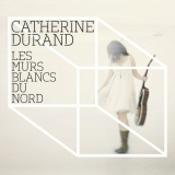 Catherine Durand - les murs blancs du Nord '2012